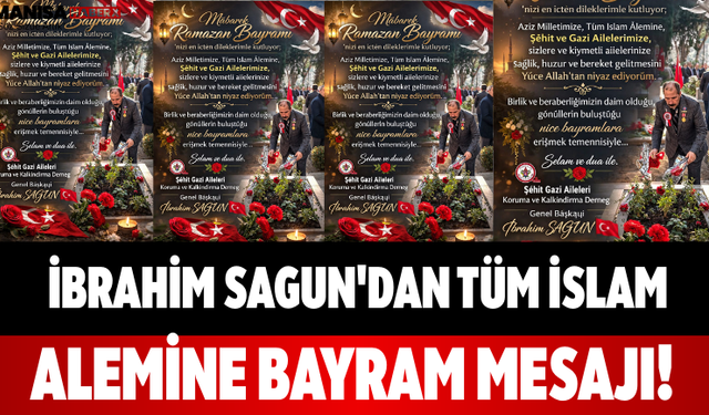 İbrahim Sağun'dan Tüm İslam Alemine Bayram Mesajı!