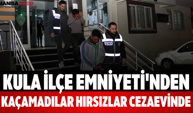 Kula İlçe Emniyeti'nden Kaçamadılar Hırsızlar Cezaevinde