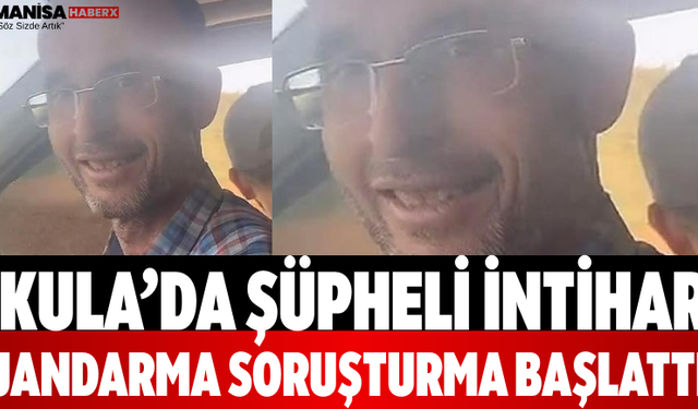 Kula’da Şüpheli İntihar Jandarma Soruşturma Başlattı