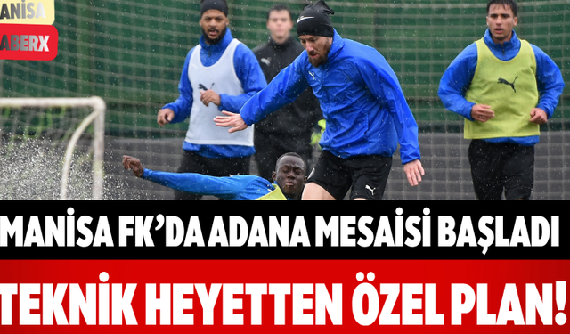 Manisa FK’da Adana Mesaisi Başladı Teknik Heyetten Özel Plan!