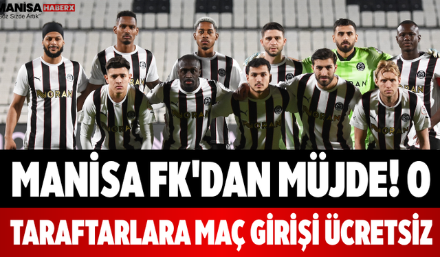 Manisa FK'dan Müjde! O Taraftarlara Maç Girişi Ücretsiz