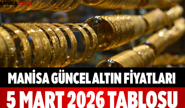 Manisa Güncel Altın Fiyatları 5 Mart 2026 Tablosu