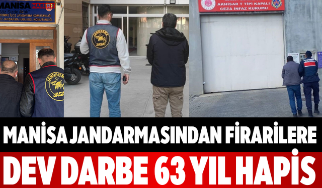 Manisa Jandarmasından Firarilere Dev Darbe 63 Yıl Hapis
