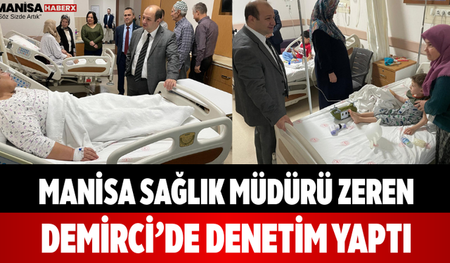 Manisa Sağlık Müdürü Zeren Demirci’de Denetim Yaptı