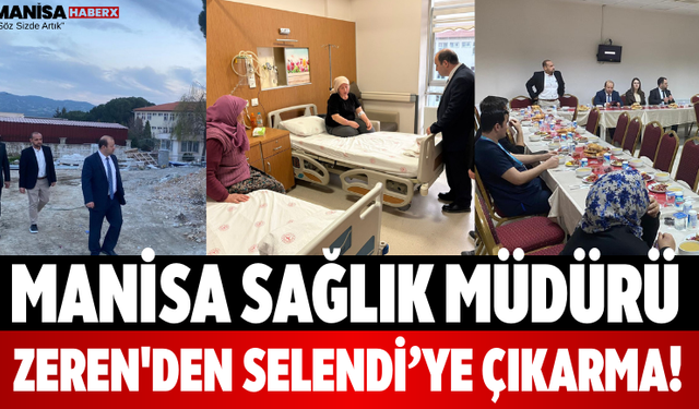 Manisa Sağlık Müdürü Zeren'den Selendi’ye Çıkarma!
