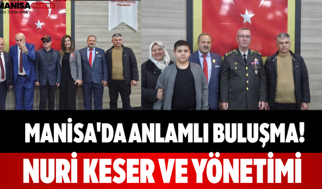 Manisa'da Anlamlı Buluşma! Nuri Keser ve Yönetimi