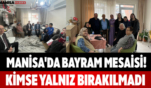 Manisa'da Bayram Mesaisi! Kimse Yalnız Bırakılmadı...
