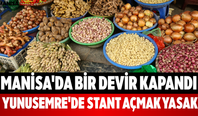 Manisa'da Bir Devir Kapandı  Yunusemre'de Stant Açmak Yasak