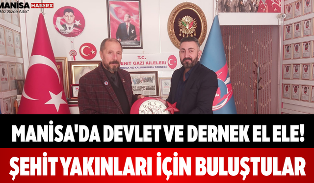 Manisa'da Devlet ve Dernek El Ele! Şehit Yakınları İçin Buluştular