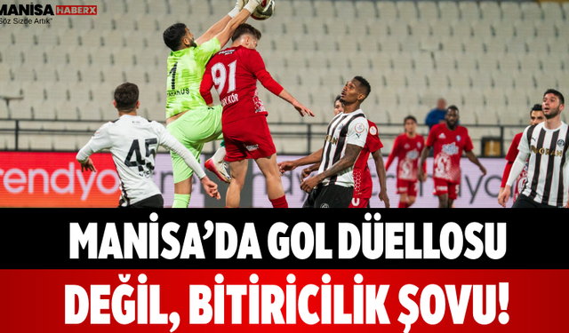 Manisa’da Gol Düellosu Değil, Bitiricilik Şovu!