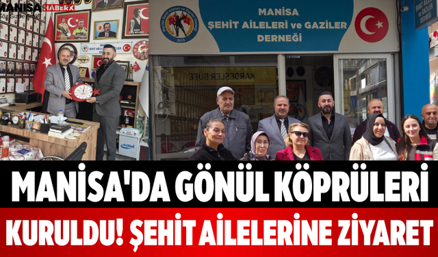 Manisa'da Gönül Köprüleri Kuruldu! Şehit Ailelerine Ziyaret