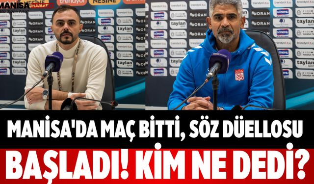 Manisa'da Maç Bitti, Söz Düellosu Başladı! Kim Ne Dedi?