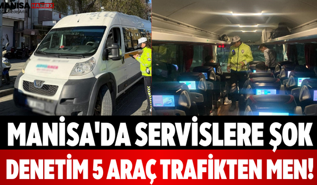 Manisa'da Servislere Şok Denetim 5 Araç Trafikten Men!