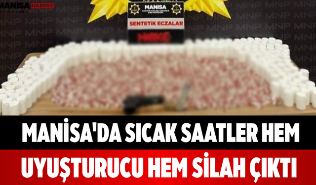 Manisa'da Sıcak Saatler Hem Uyuşturucu Hem Silah Çıktı