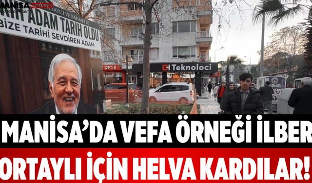 Manisa’da Vefa Örneği İlber Ortaylı İçin Helva Kardılar!