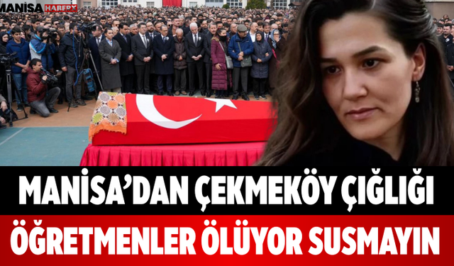 Manisa’dan Çekmeköy Çığlığı Öğretmenler Ölüyor Susmayın