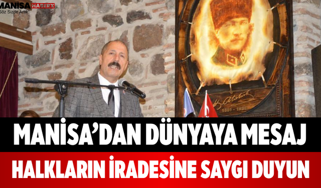 Manisa’dan Dünyaya Mesaj Halkların İradesine Saygı Duyun