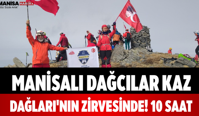 Manisalı Dağcılar Kaz Dağları'nın Zirvesinde! 10 Saat