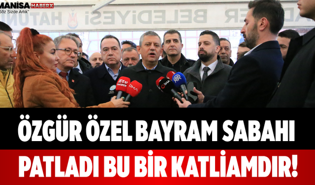 Özgür Özel Bayram Sabahı Patladı Bu Bir Katliamdır!