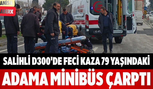 Salihli D300'de Feci Kaza 79 Yaşındaki Adama Minibüs Çarptı