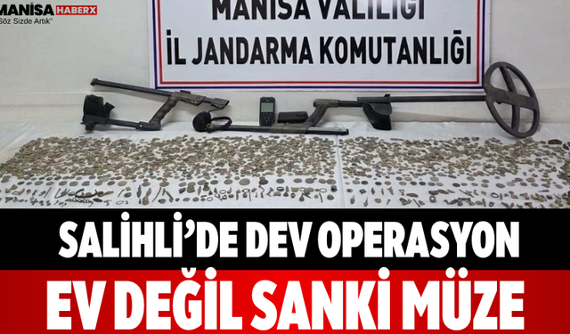 Salihli’de Dev Operasyon Ev Değil Sanki Müze