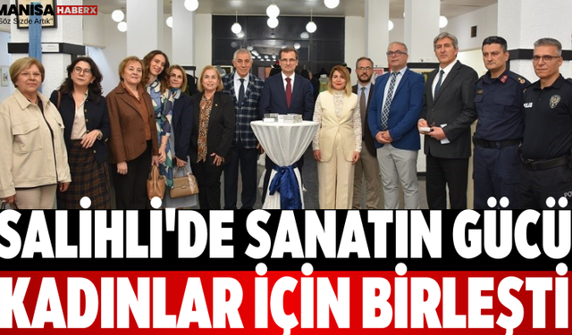 Salihli'de Sanatın Gücü Kadınlar İçin Birleşti