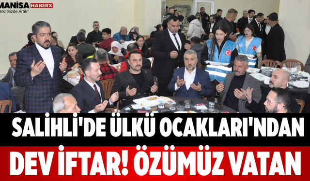 Salihli'de Ülkü Ocakları'ndan Dev İftar! Özümüz Vatan