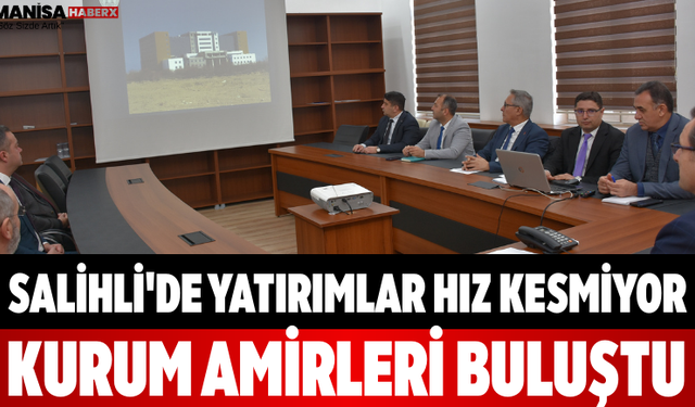 Salihli'de Yatırımlar Hız Kesmiyor Kurum Amirleri Buluştu