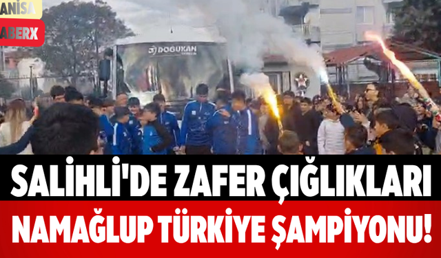 Salihli'de Zafer Çığlıkları Namağlup Türkiye Şampiyonu!