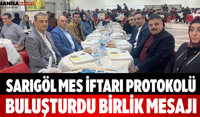Sarıgöl MES İftarı Protokolü Buluşturdu Birlik Mesajı