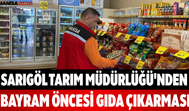 Sarıgöl Tarım Müdürlüğü'nden Bayram Öncesi Gıda Çıkarması