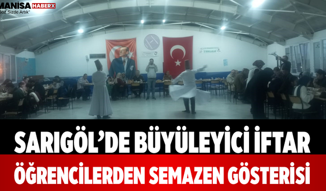 Sarıgöl’de Büyüleyici İftar Öğrencilerden Semazen Gösterisi