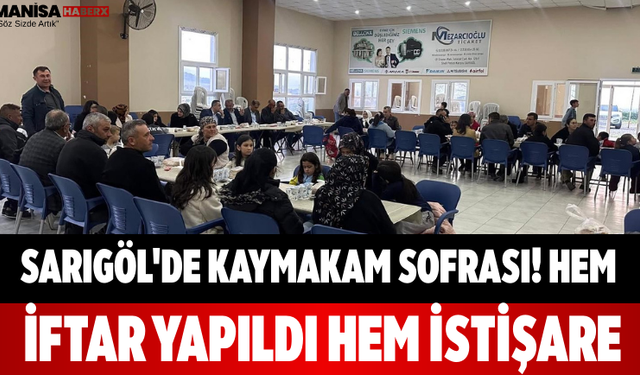 Sarıgöl'de Kaymakam Sofrası! Hem İftar Yapıldı Hem İstişare