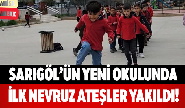 Sarıgöl’ün Yeni Okulunda İlk Nevruz Ateşler Yakıldı!