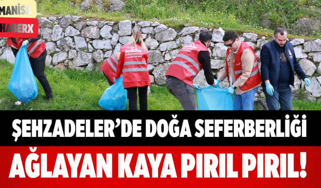 Şehzadeler’de Doğa Seferberliği Ağlayan Kaya Pırıl Pırıl!