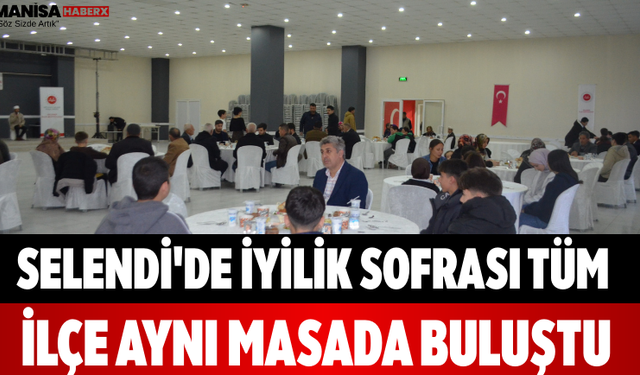 Selendi'de İyilik Sofrası Tüm İlçe Aynı Masada Buluştu