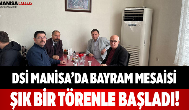 DSİ Manisa’da Bayram Mesaisi Şık Bir Törenle Başladı!