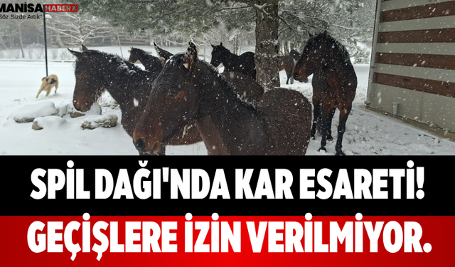 Spil Dağı'nda Kar Esareti! Geçişlere İzin Verilmiyor...