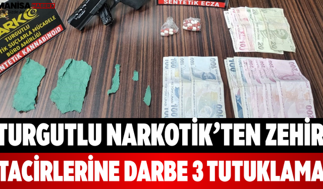 Turgutlu Narkotik’ten Zehir Tacirlerine Darbe 3 Tutuklama