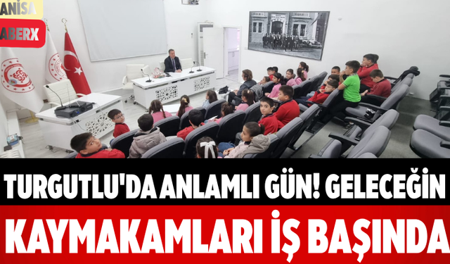 Turgutlu'da Anlamlı Gün! Geleceğin Kaymakamları İş Başında