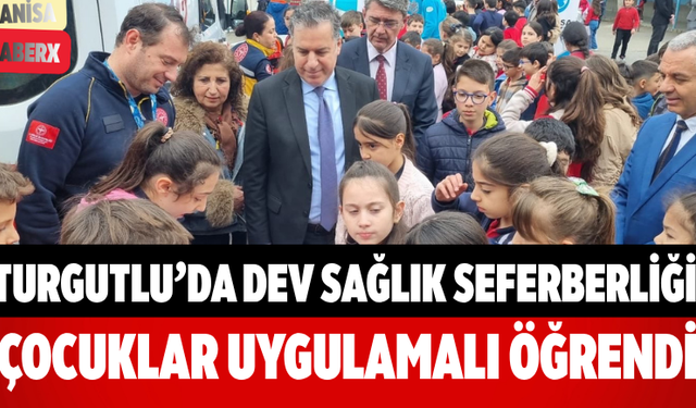 Turgutlu’da Dev Sağlık Seferberliği Çocuklar Uygulamalı Öğrendi