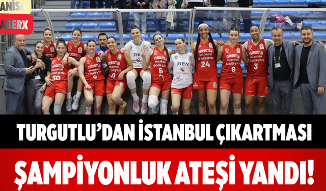 Turgutlu’dan İstanbul Çıkartması Şampiyonluk Ateşi Yandı!