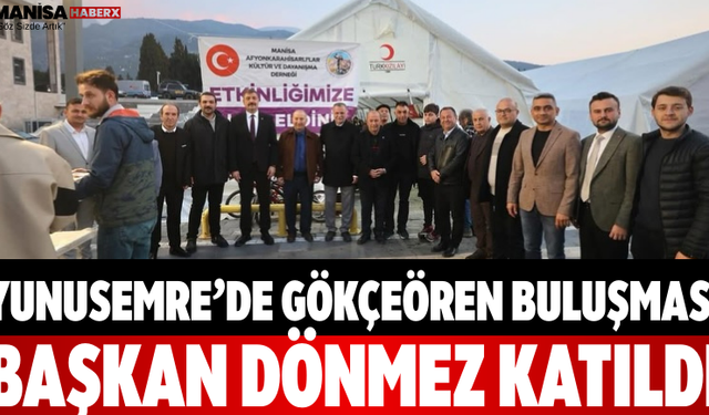 Yunusemre’de Gökçeören Buluşması Başkan Dönmez Katıldı