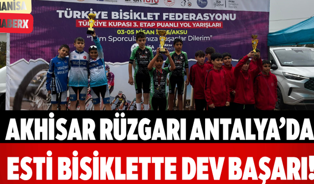 Akhisar Rüzgarı Antalya’da Esti Bisiklette Dev Başarı!