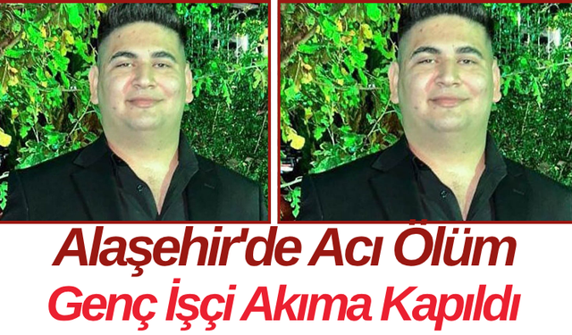 Alaşehir'de Acı Ölüm Genç İşçi Akıma Kapıldı