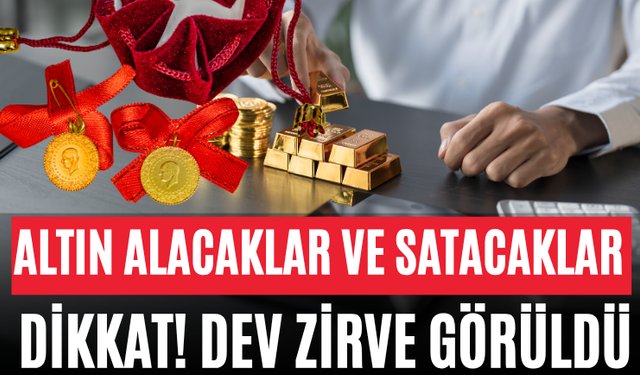 Altın Alacaklar ve Satacaklar Dikkat! Dev Zirve Görüldü