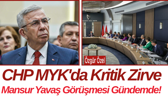 CHP MYK'da Kritik Zirve Mansur Yavaş Görüşmesi Gündemde!