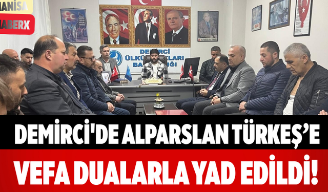 Demirci'de Alparslan Türkeş’e Vefa Dualarla Yad Edildi!