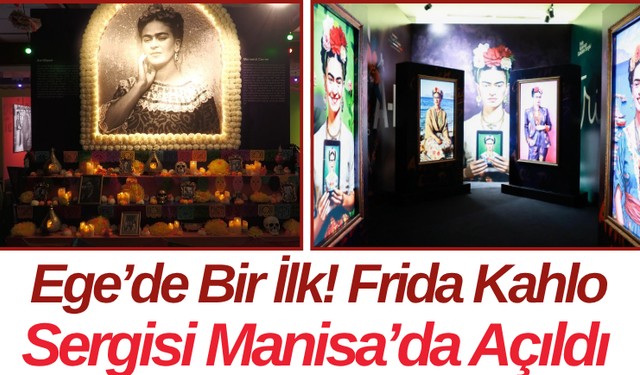 Ege’de Bir İlk! Frida Kahlo Sergisi Manisa’da Açıldı