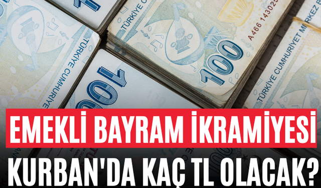 Emekli Bayram İkramiyesi Kurban'da Kaç TL Olacak?
